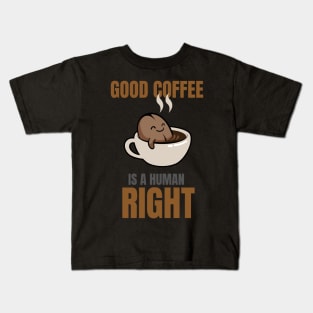 Good Coffee Is A Human Right Kids T-Shirt